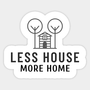 Less House More Home Sticker